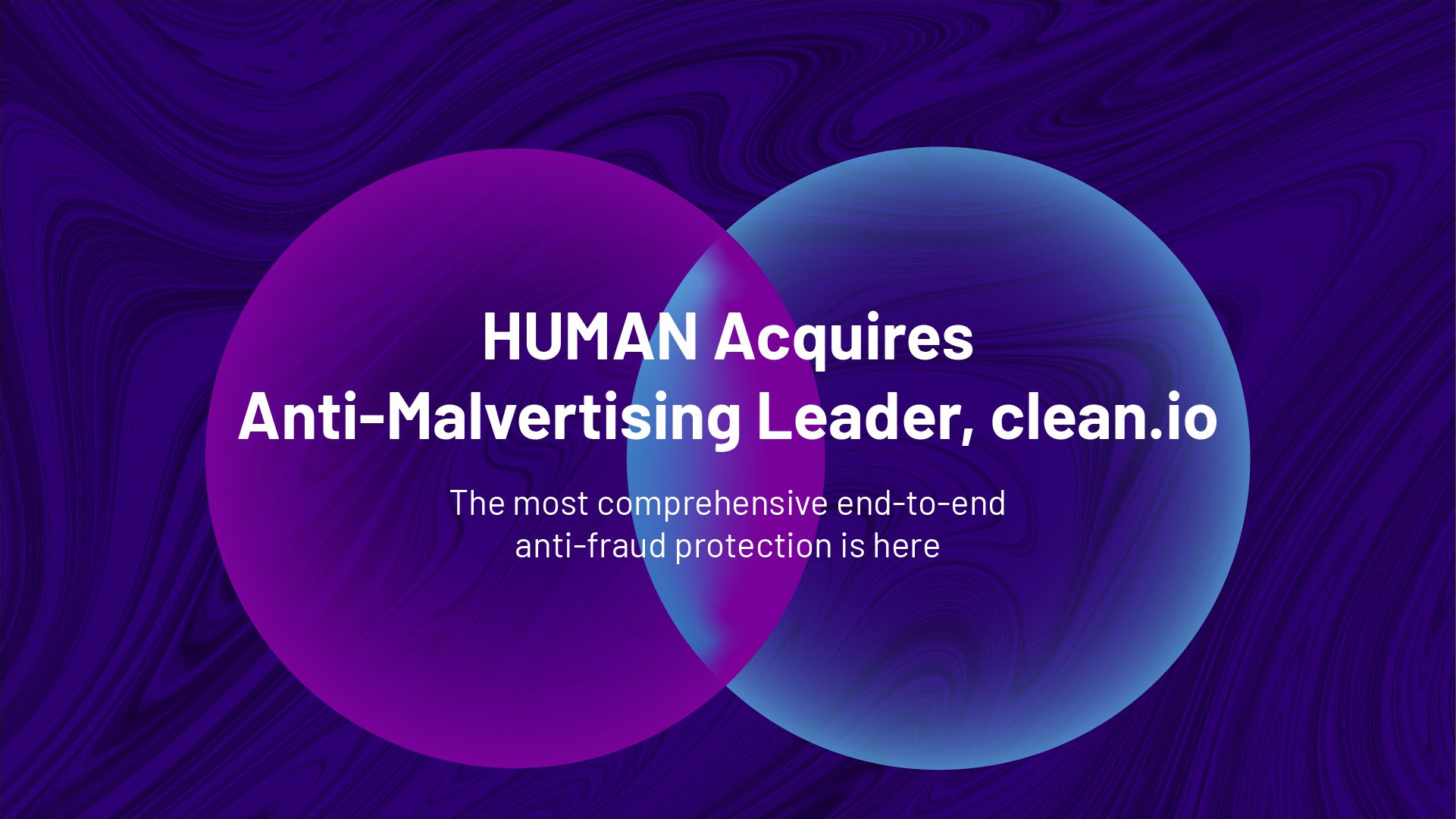 HUMAN Acquires Anti-Malvertising Leader, clean.io, to Enhance Protection Across the Media Ecosystem